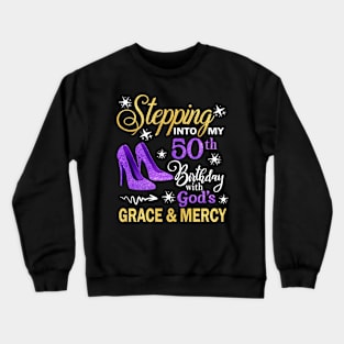 Stepping Into My 50th Birthday With God's Grace & Mercy Bday Crewneck Sweatshirt